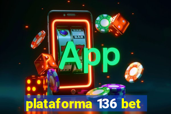 plataforma 136 bet